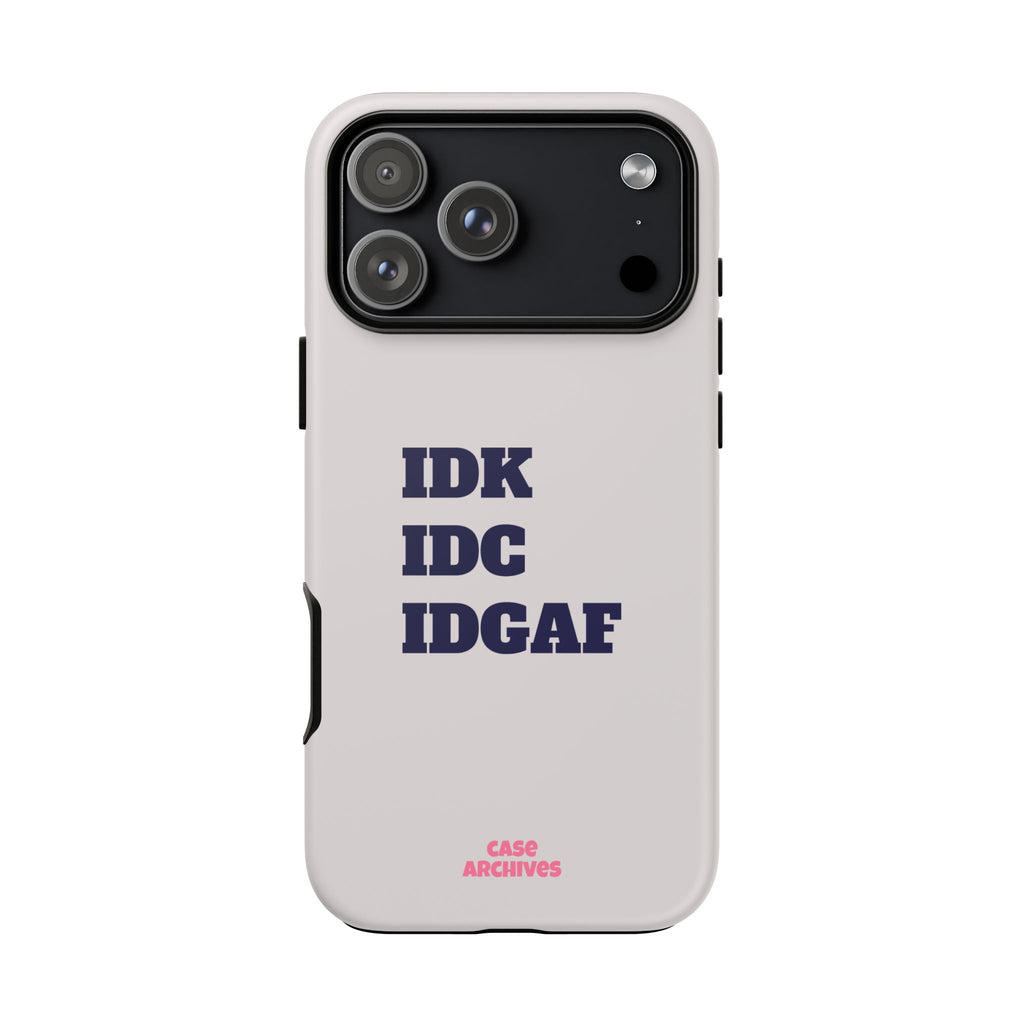 IDK IDC IDGAF Phone Case – Minimalist Attitude Tough Protective Cover