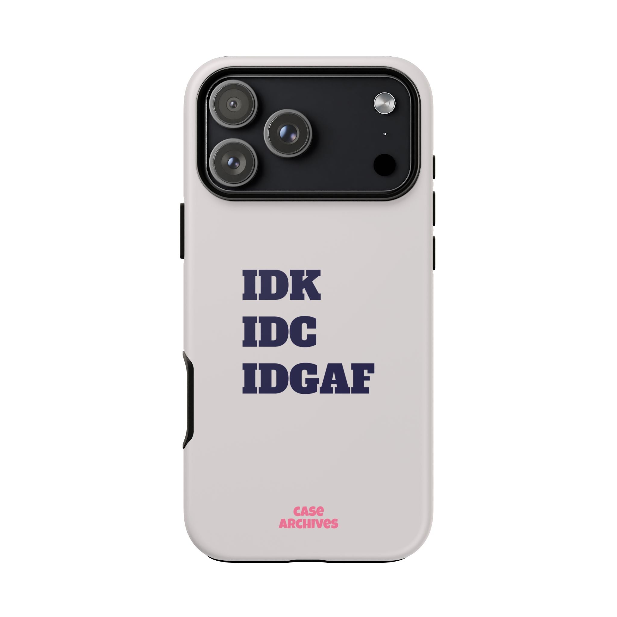IDK IDC IDGAF Phone Case – Minimalist Attitude Tough Protective Cover