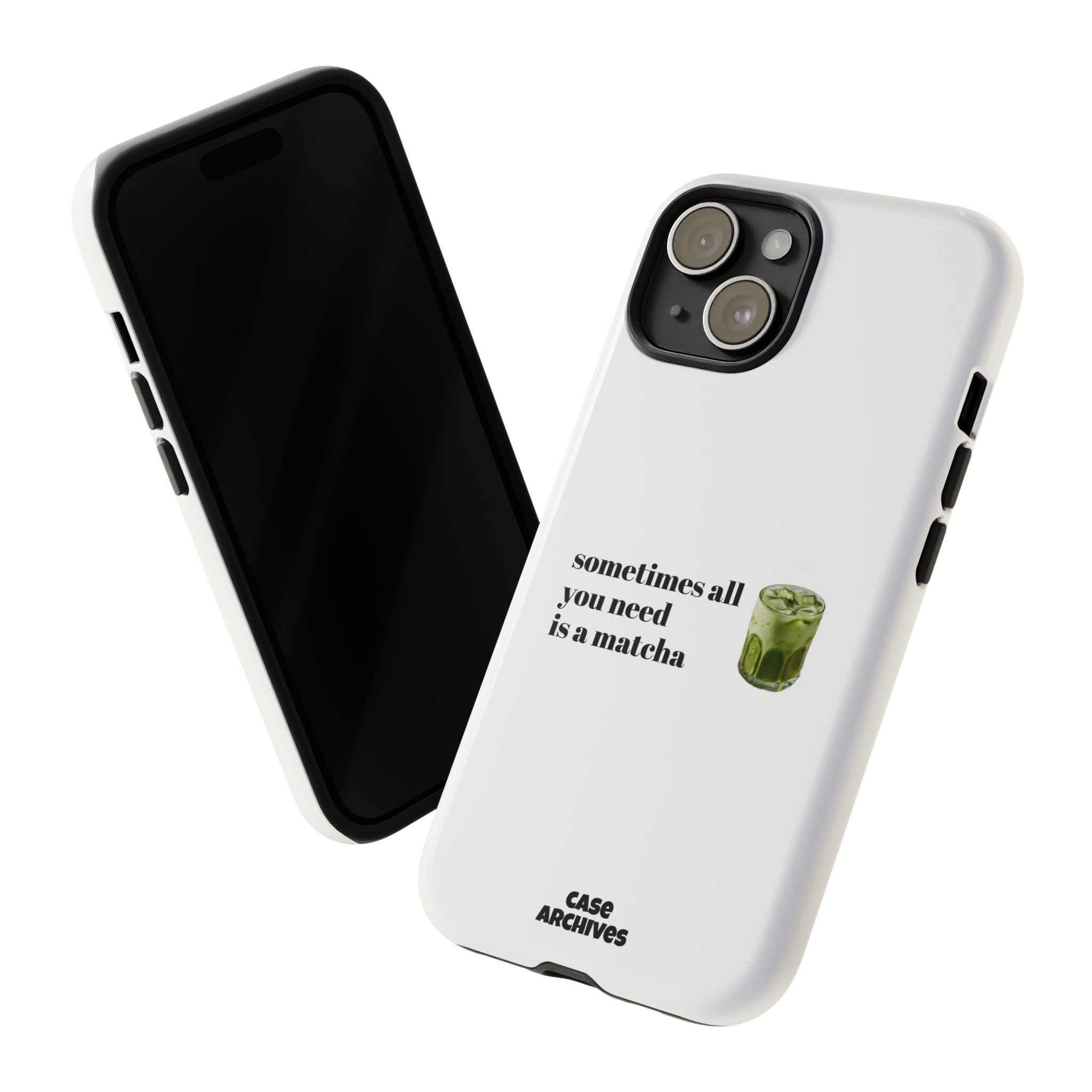 Matcha Phone Case — "sometimes all you need is a matcha" Tough Protective Case
