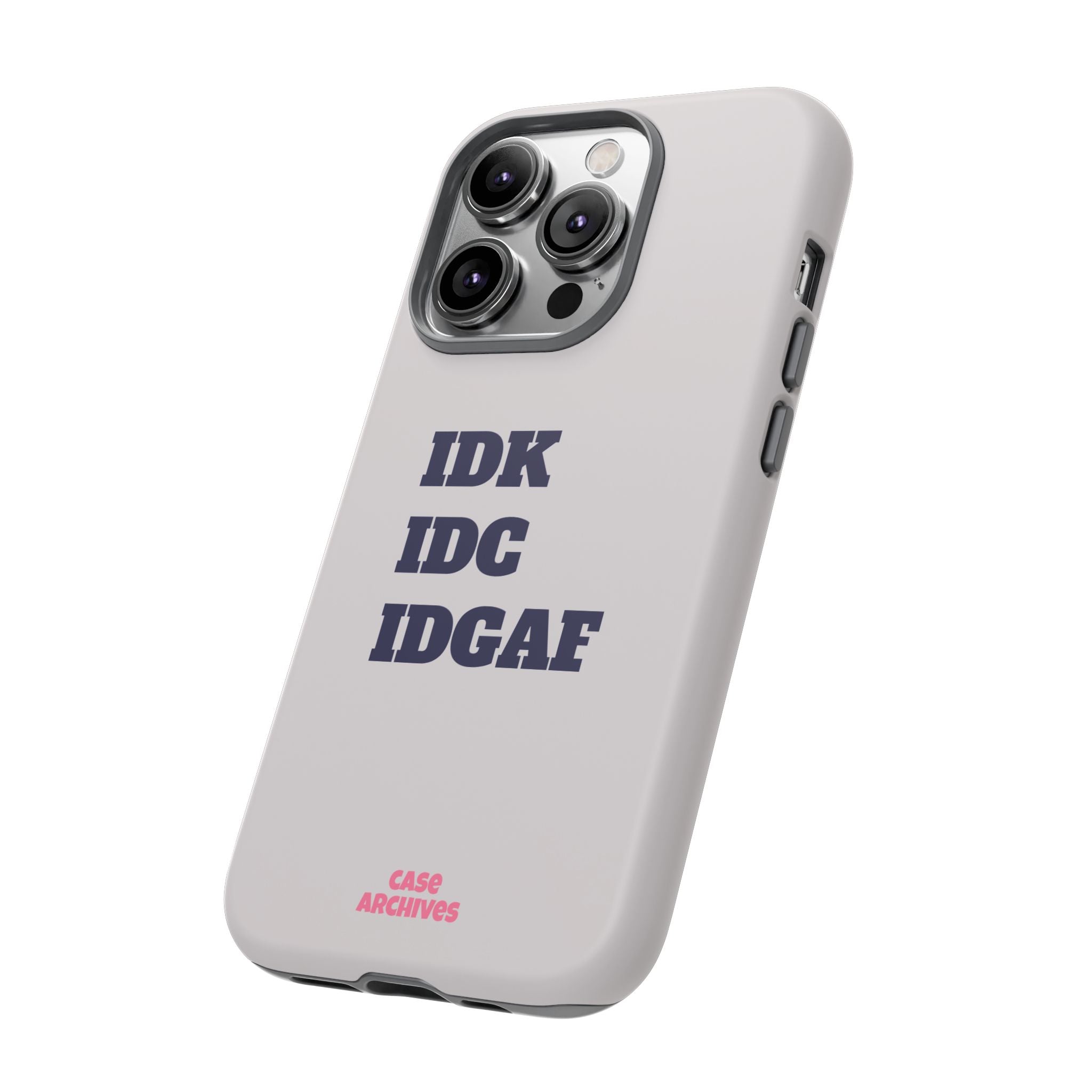 IDK IDC IDGAF Phone Case – Minimalist Attitude Tough Protective Cover