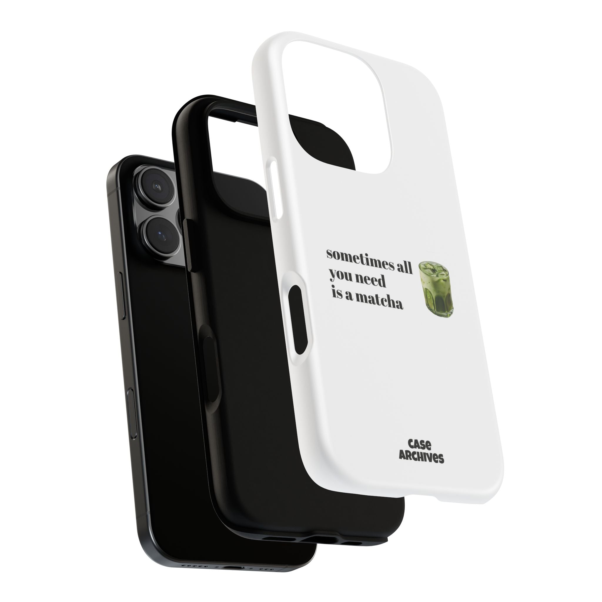Matcha Phone Case — "sometimes all you need is a matcha" Tough Protective Case
