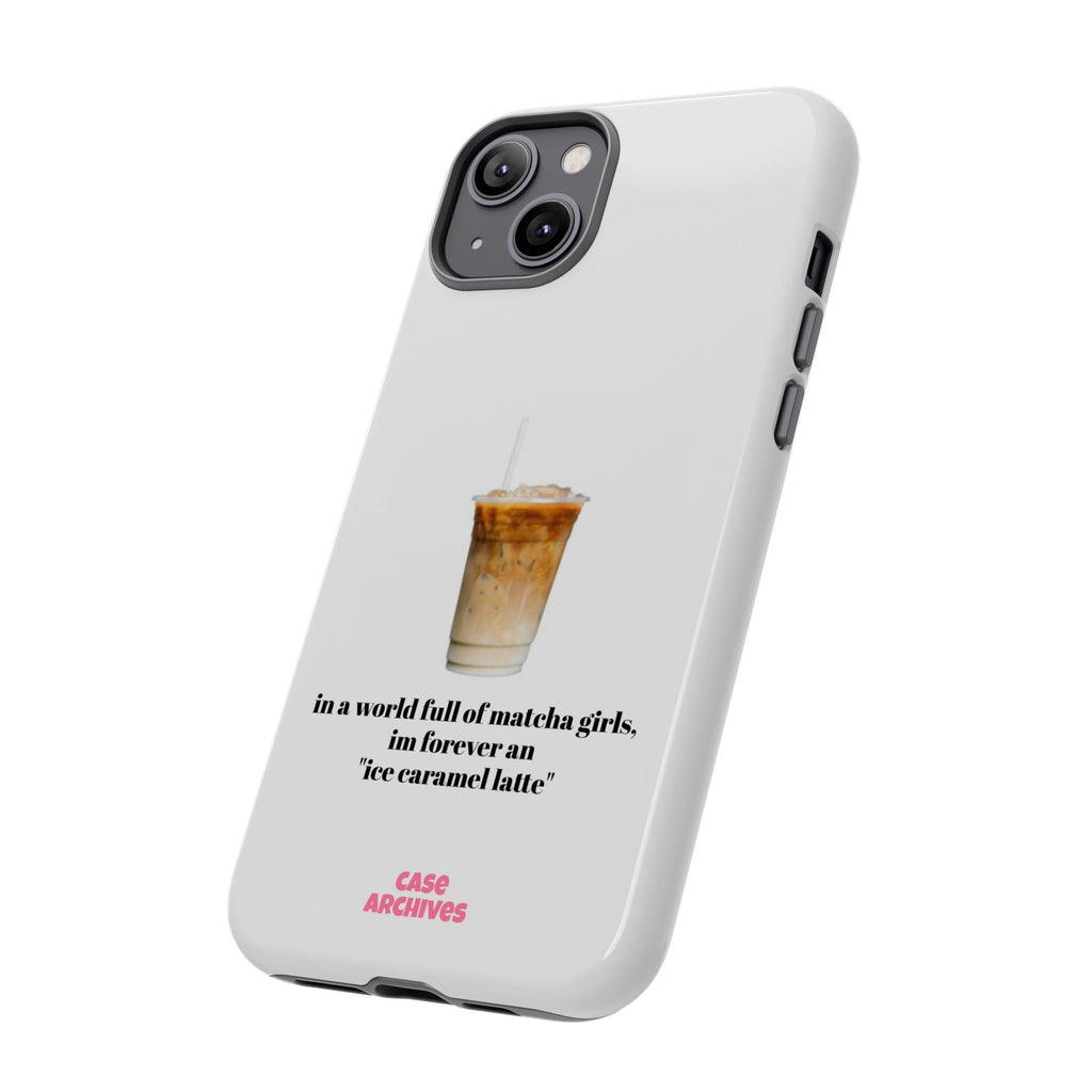 Ice Caramel Latte Phone Case — "in a world full of matcha girls..."
