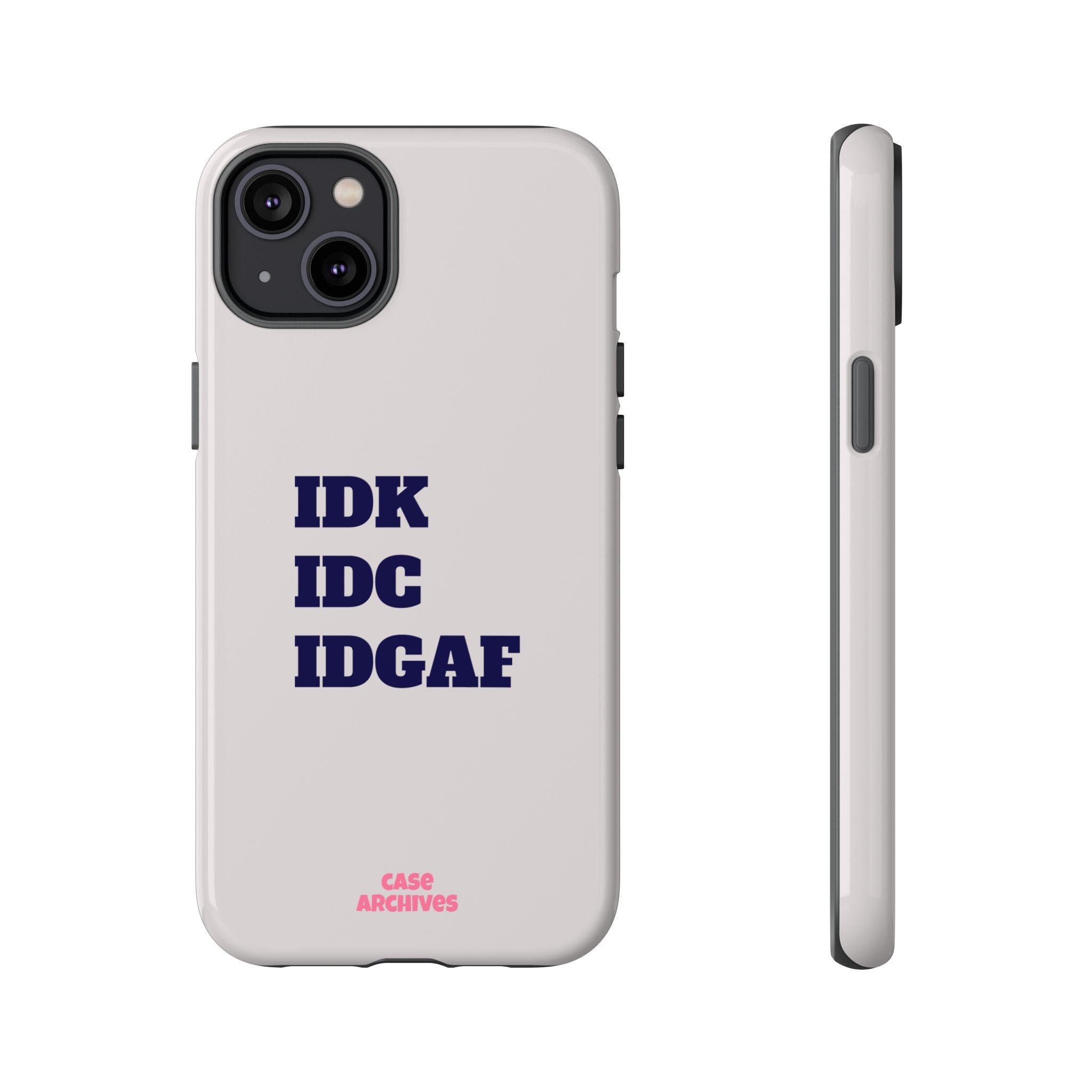 IDK IDC IDGAF Phone Case – Minimalist Attitude Tough Protective Cover