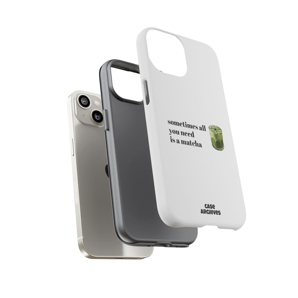 Matcha Phone Case — "sometimes all you need is a matcha" Tough Protective Case