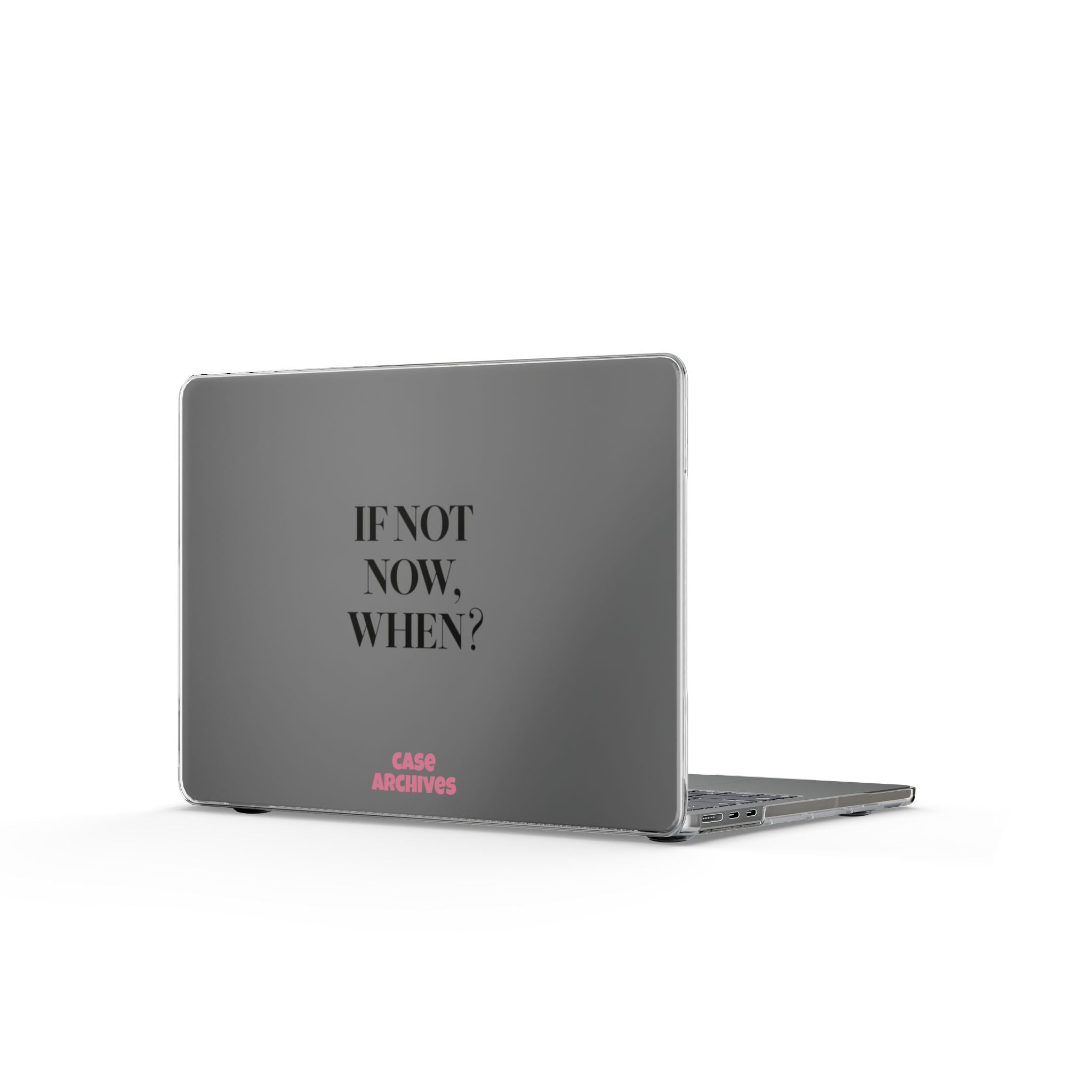 Clear MacBook Case — “If Not Now, When?” Motivational Protective Cover