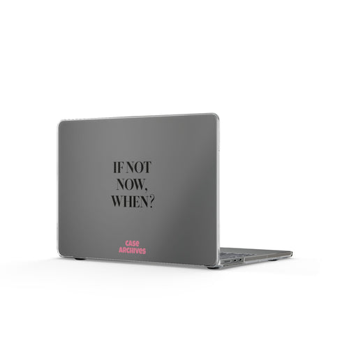 Clear MacBook Case — “If Not Now, When?” Motivational Protective Cover