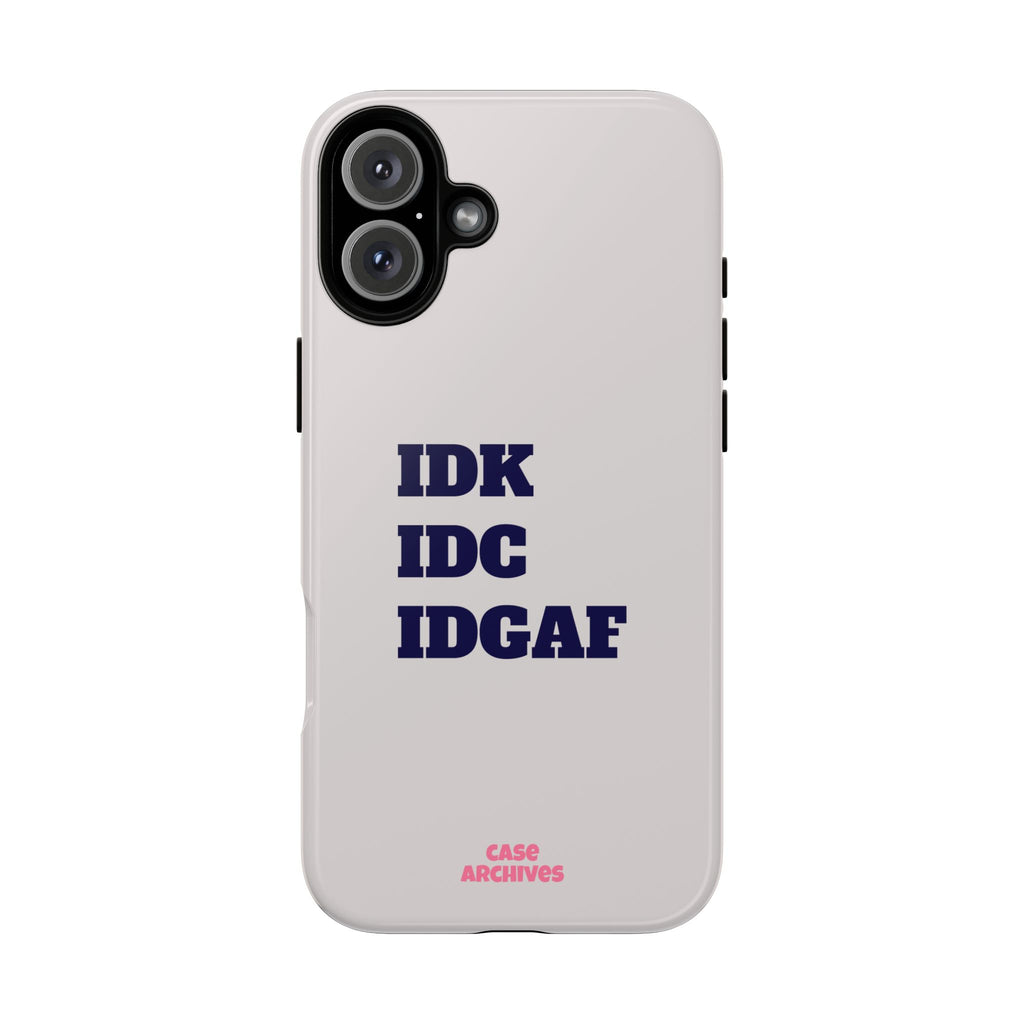 IDK IDC IDGAF Phone Case – Minimalist Attitude Tough Protective Cover