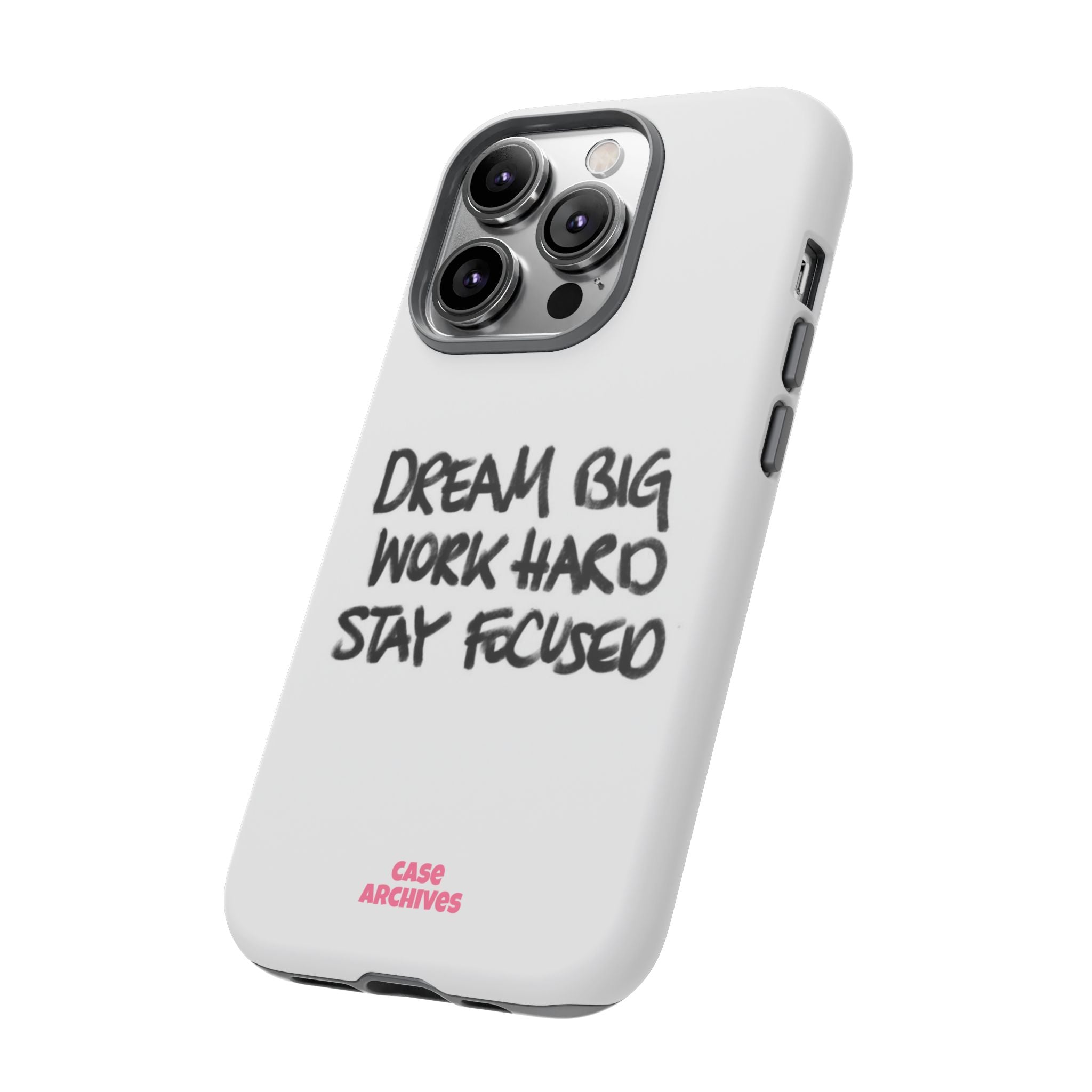 Phone Case - "Dream Big Work Hard Stay Focused" Motivational Protective Case
