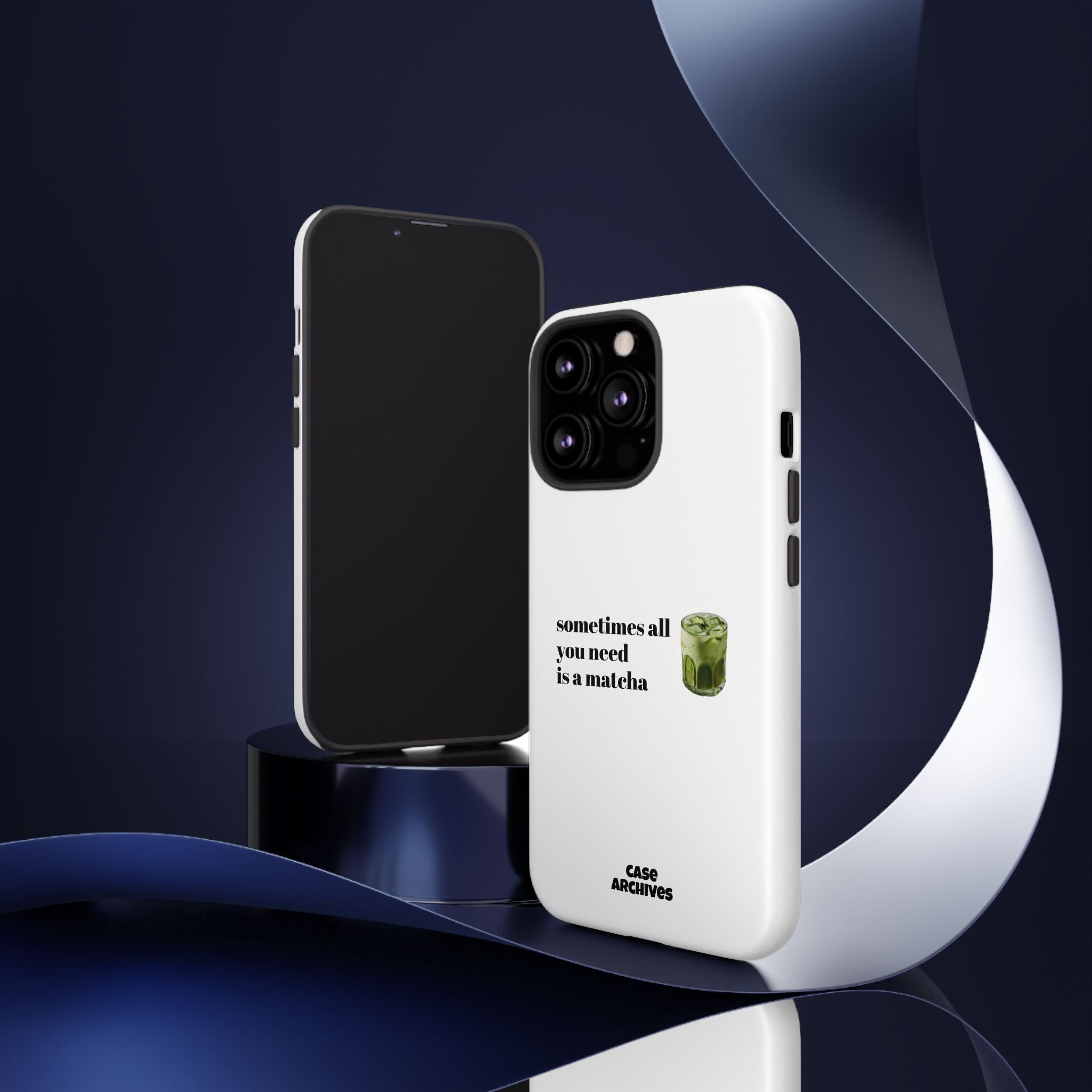 Matcha Phone Case — "sometimes all you need is a matcha" Tough Protective Case