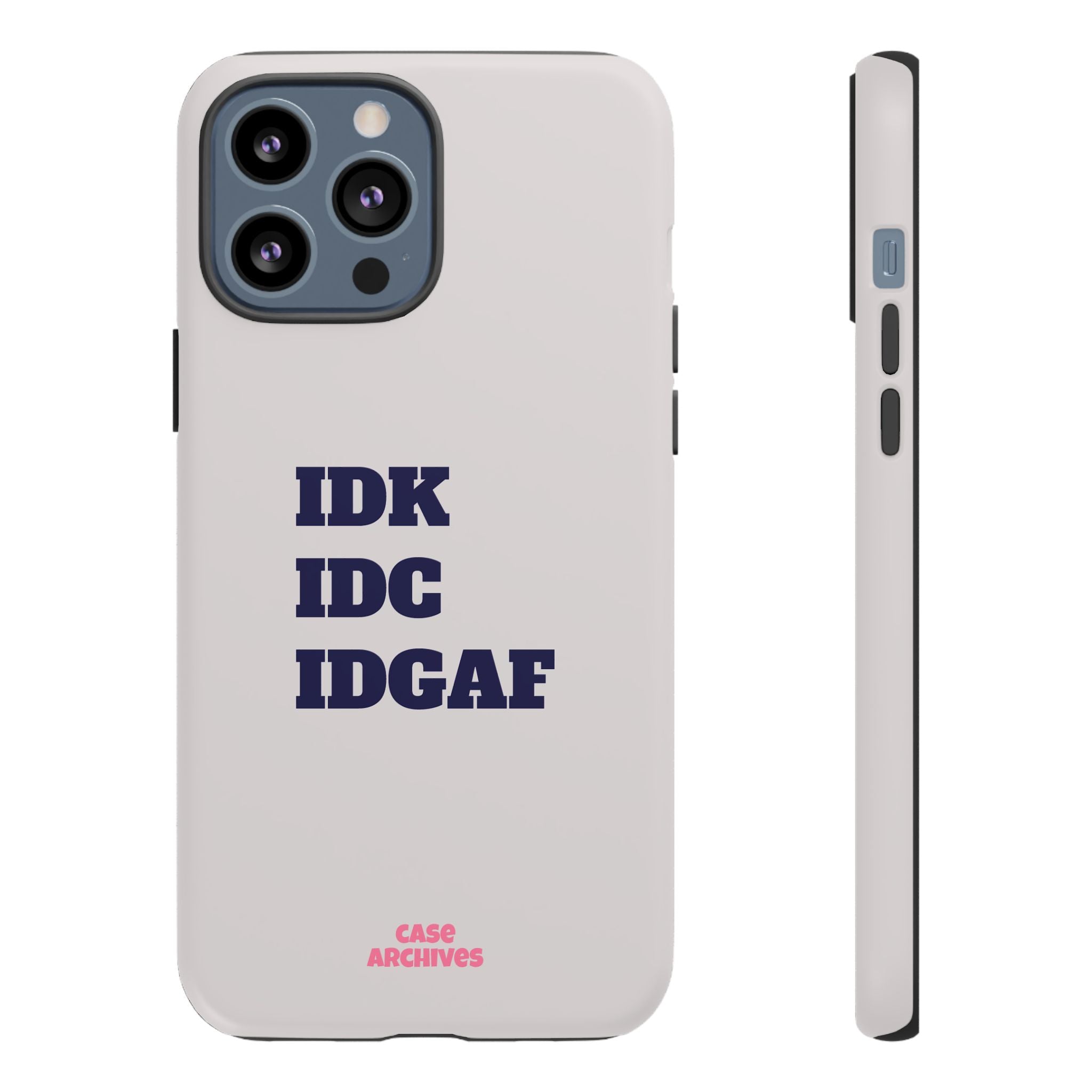 IDK IDC IDGAF Phone Case – Minimalist Attitude Tough Protective Cover