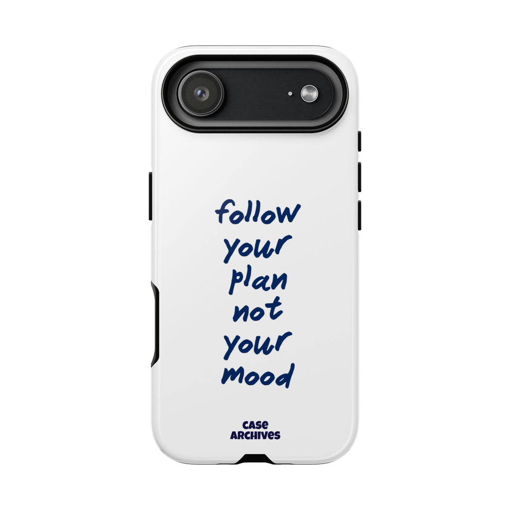 Phone Case — “Follow Your Plan Not Your Mood” Motivational Protective Case