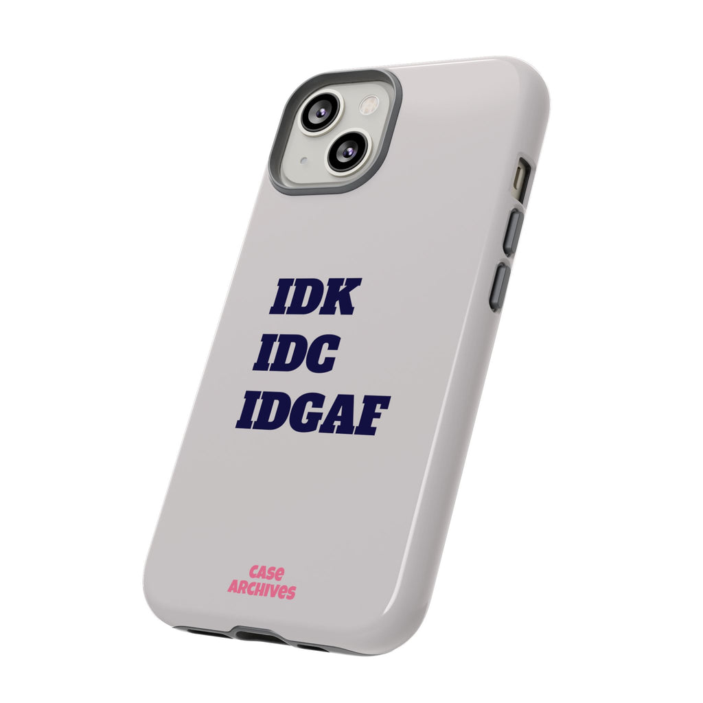 IDK IDC IDGAF Phone Case – Minimalist Attitude Tough Protective Cover