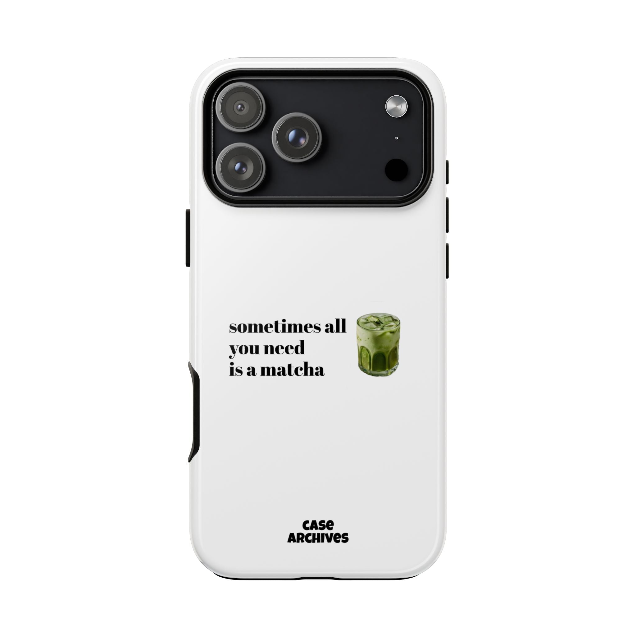 Matcha Phone Case — "sometimes all you need is a matcha" Tough Protective Case