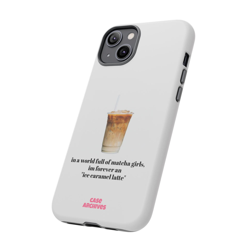 Ice Caramel Latte Phone Case — "in a world full of matcha girls..."
