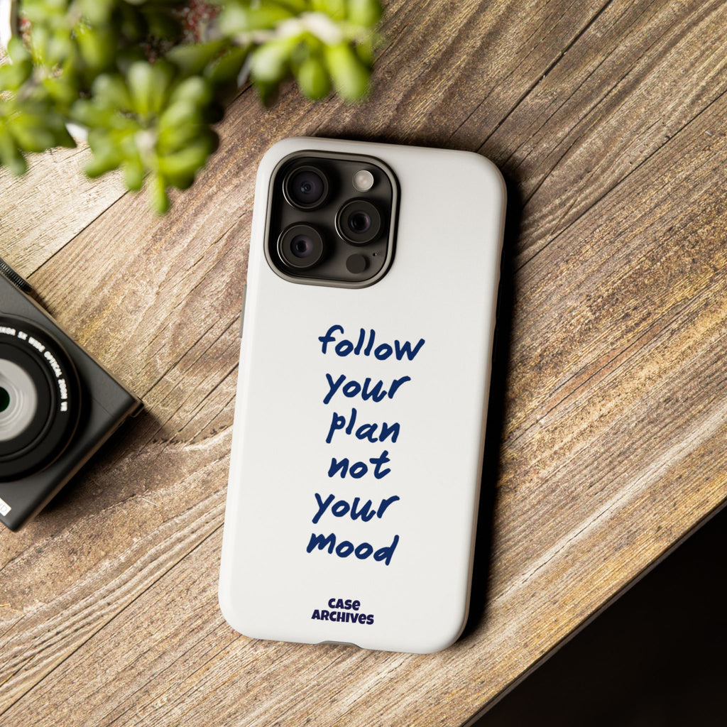 Phone Case — “Follow Your Plan Not Your Mood” Motivational Protective Case