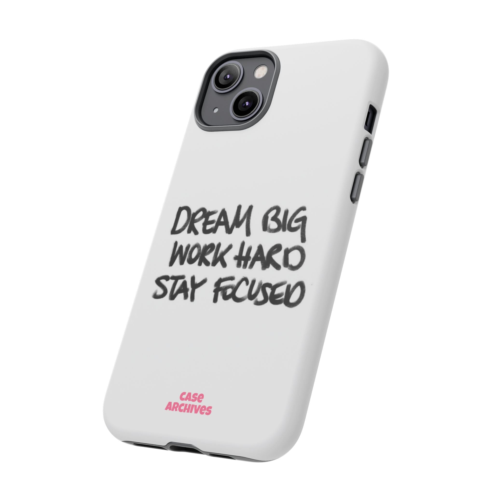 Phone Case - "Dream Big Work Hard Stay Focused" Motivational Protective Case