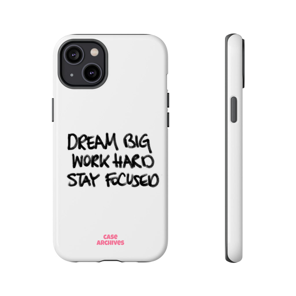 Phone Case - "Dream Big Work Hard Stay Focused" Motivational Protective Case