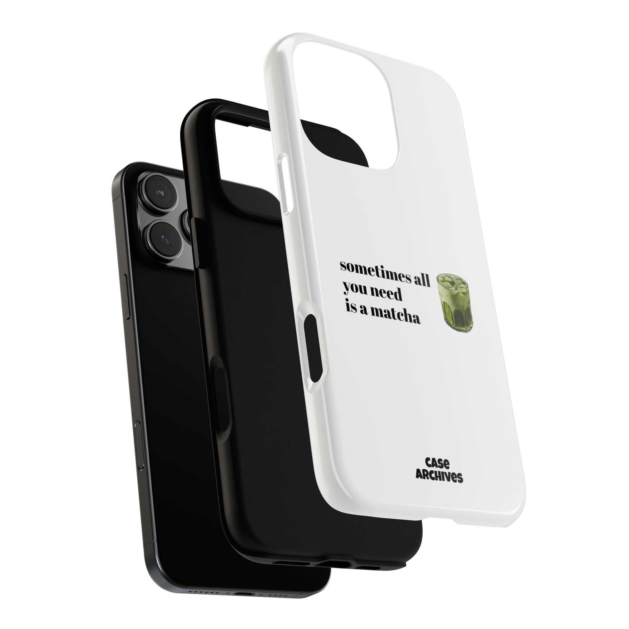 Matcha Phone Case — "sometimes all you need is a matcha" Tough Protective Case