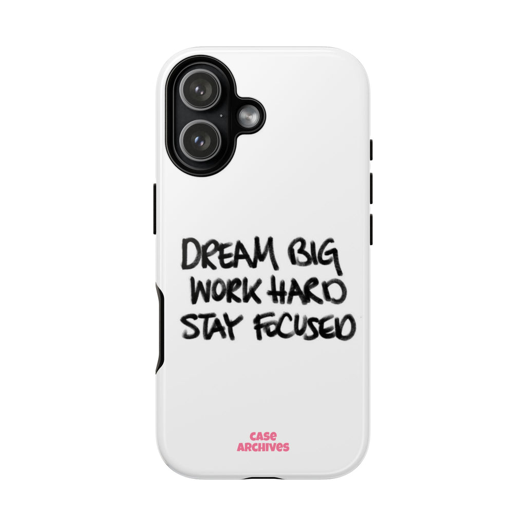 Phone Case - "Dream Big Work Hard Stay Focused" Motivational Protective Case