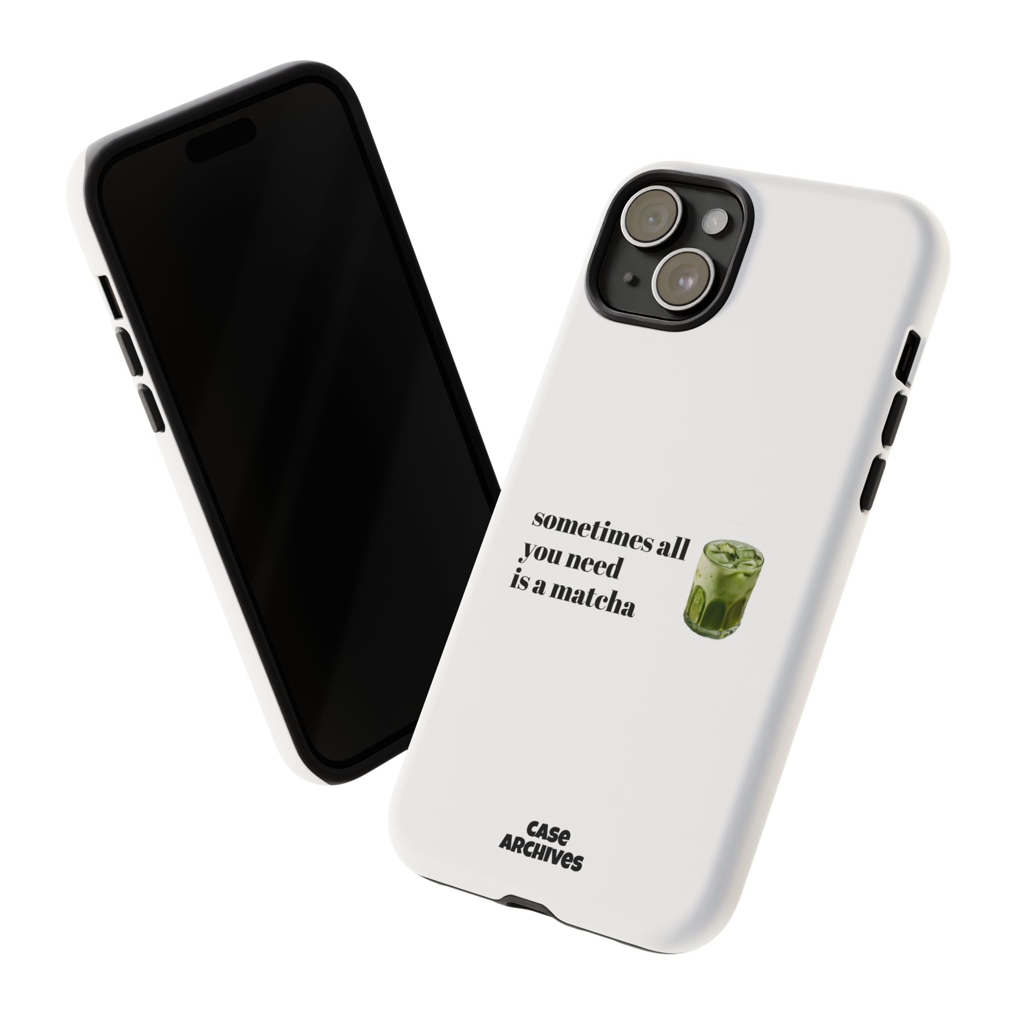 Matcha Phone Case — "sometimes all you need is a matcha" Tough Protective Case