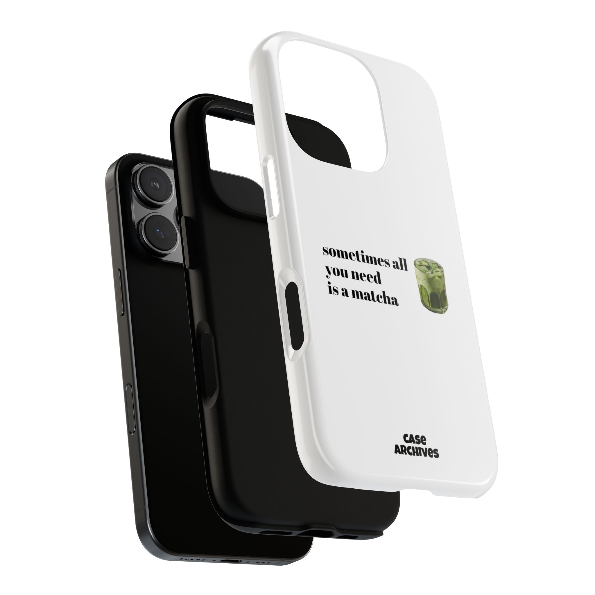 Matcha Phone Case — "sometimes all you need is a matcha" Tough Protective Case