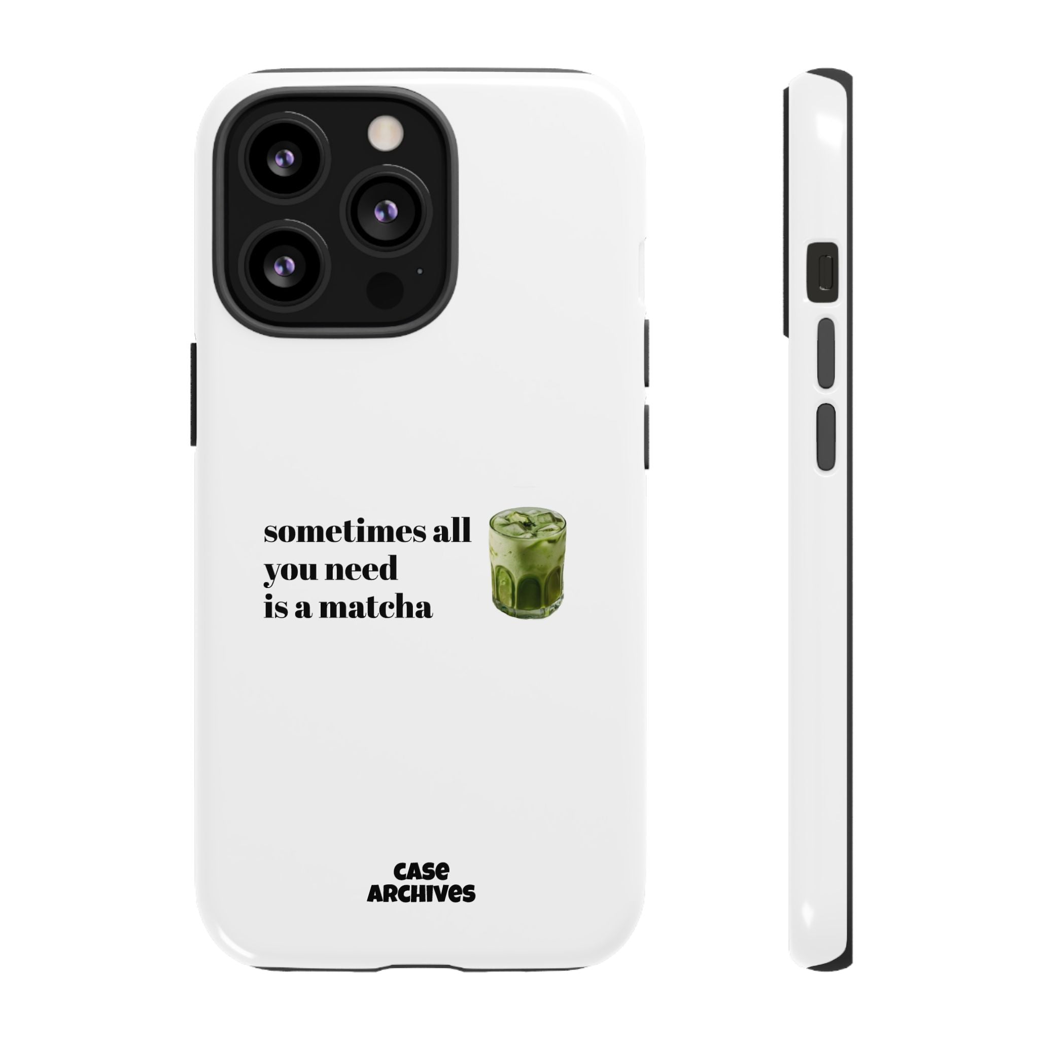 Matcha Phone Case — "sometimes all you need is a matcha" Tough Protective Case