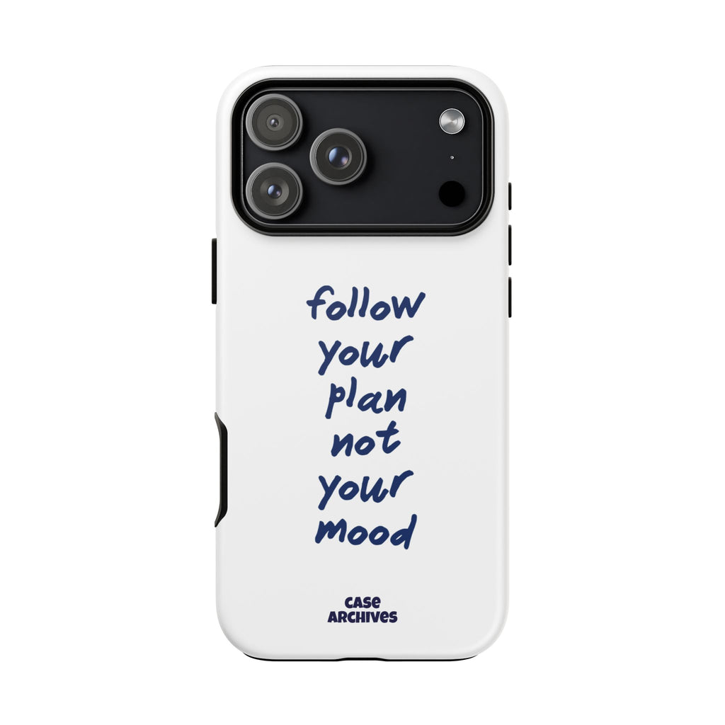 Phone Case — “Follow Your Plan Not Your Mood” Motivational Protective Case