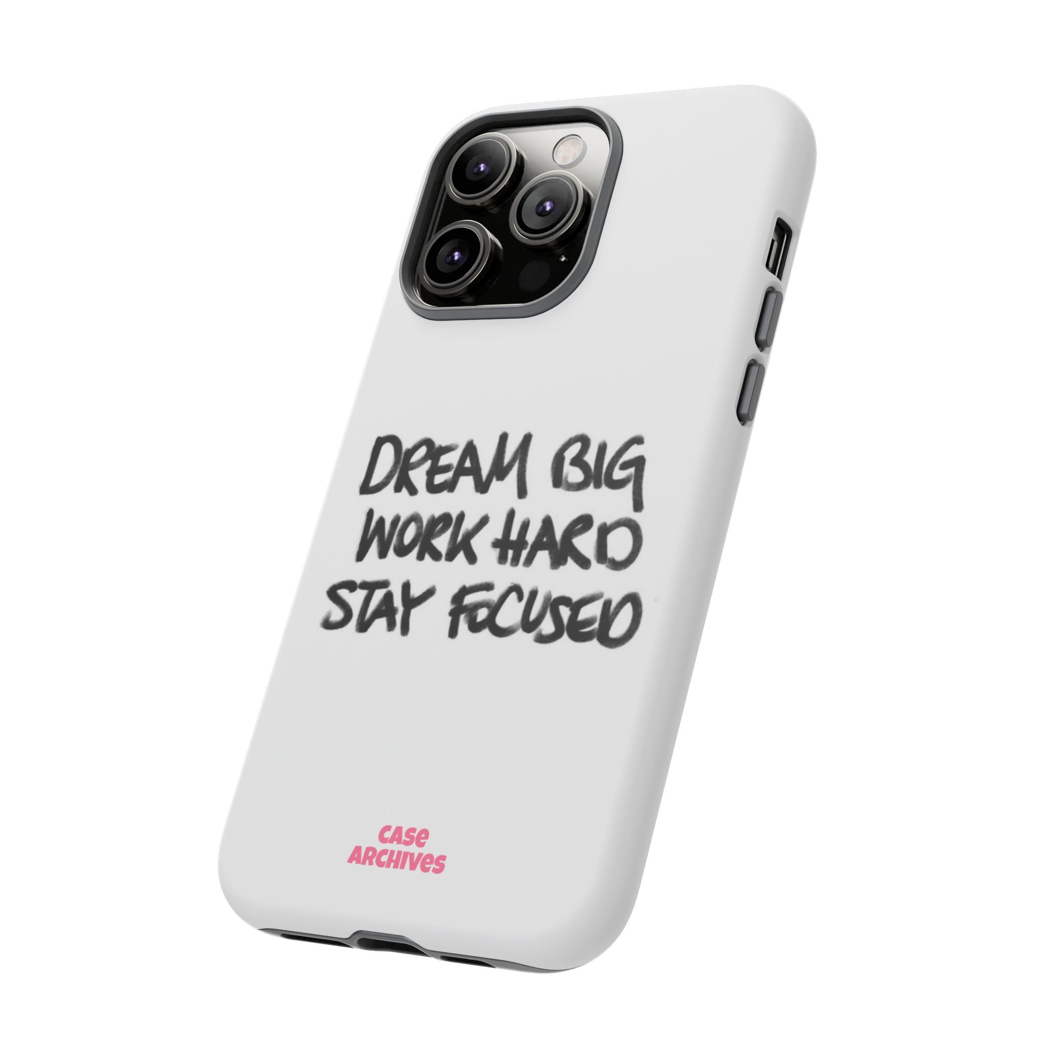 Phone Case - "Dream Big Work Hard Stay Focused" Motivational Protective Case