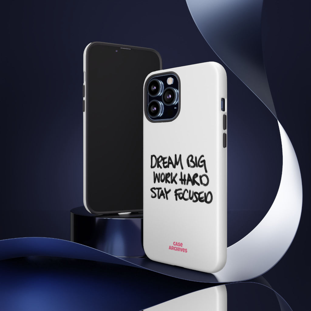 Phone Case - "Dream Big Work Hard Stay Focused" Motivational Protective Case