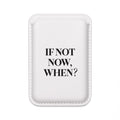 Magsafe Wallet — "If Not Now, When?" Vegan Card Holder
