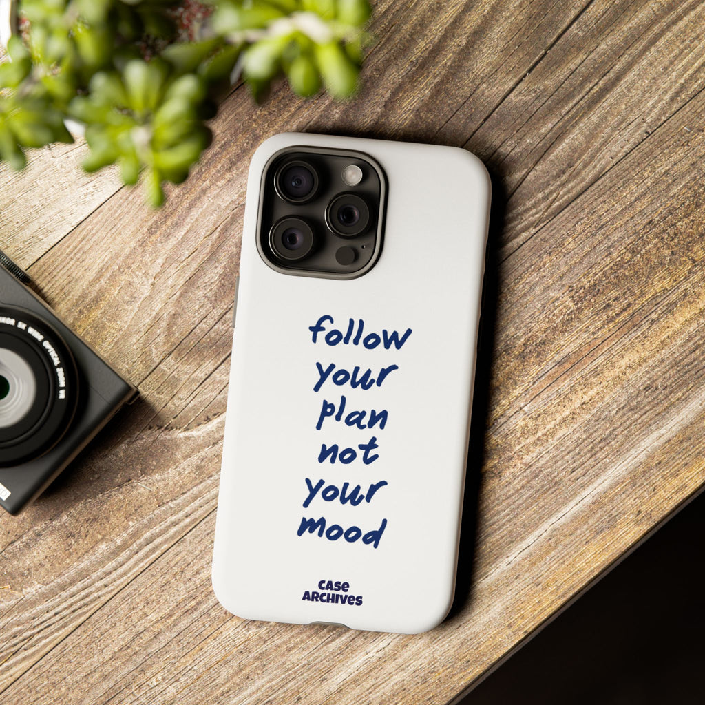 Phone Case — “Follow Your Plan Not Your Mood” Motivational Protective Case