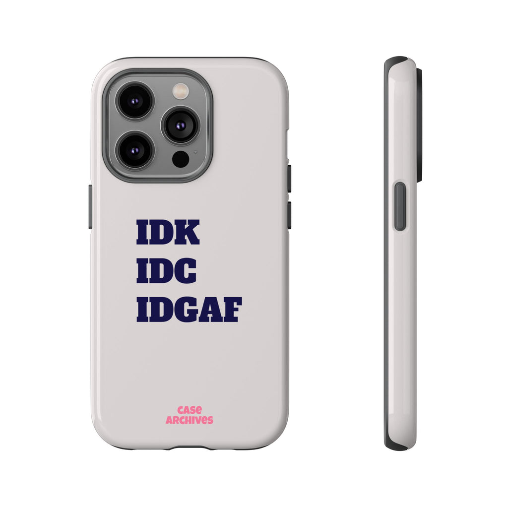IDK IDC IDGAF Phone Case – Minimalist Attitude Tough Protective Cover