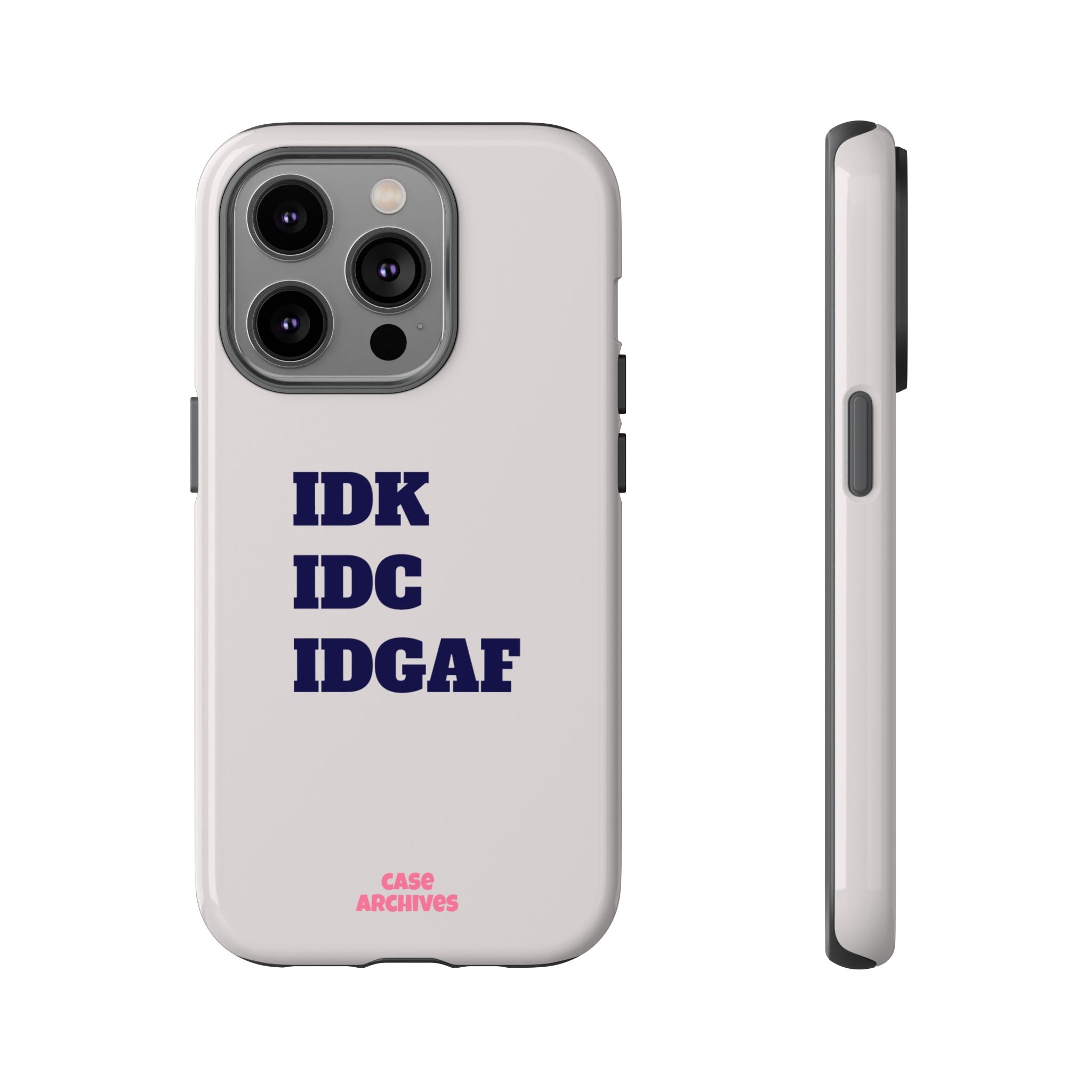 IDK IDC IDGAF Phone Case – Minimalist Attitude Tough Protective Cover