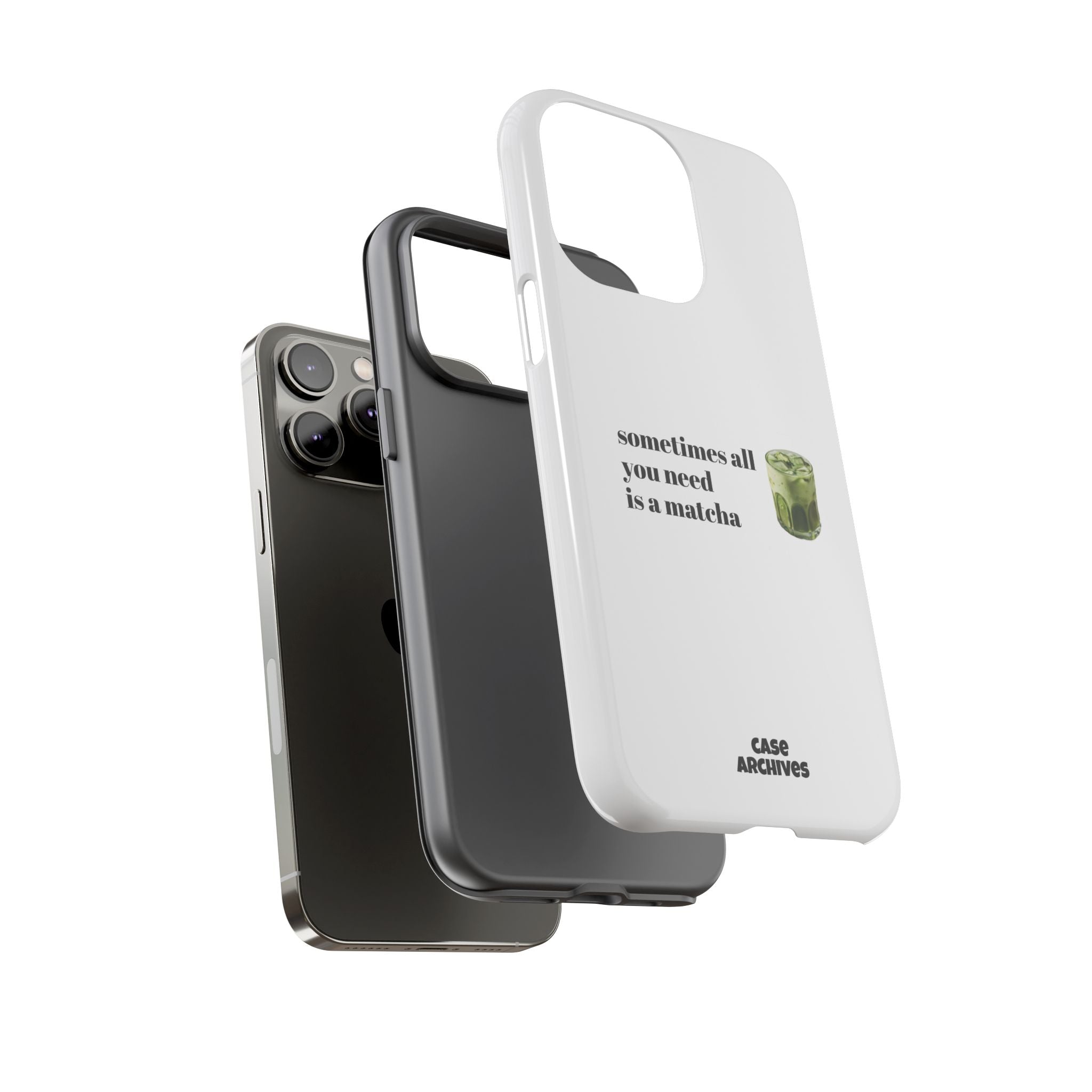 Matcha Phone Case — "sometimes all you need is a matcha" Tough Protective Case
