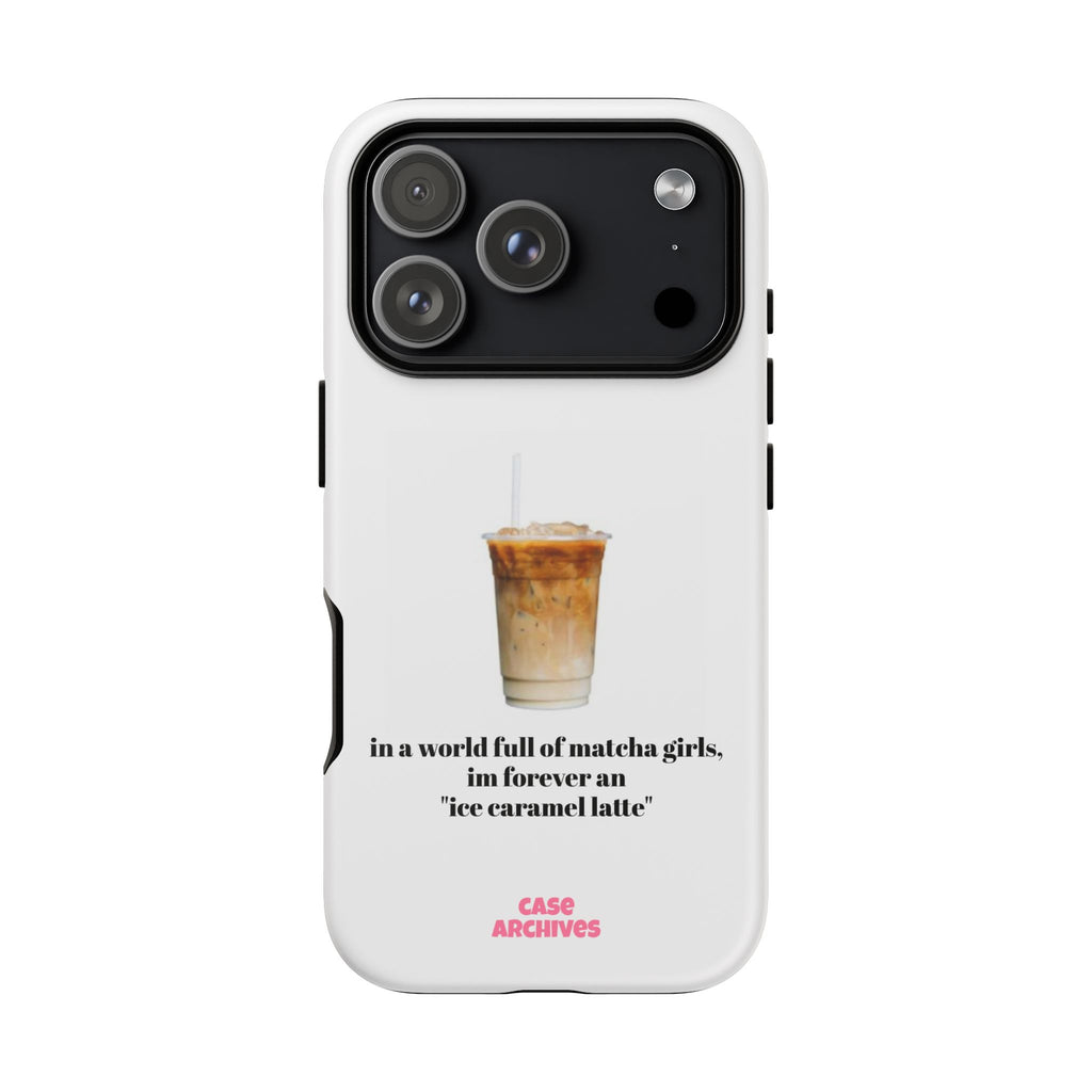 Ice Caramel Latte Phone Case — "in a world full of matcha girls..."