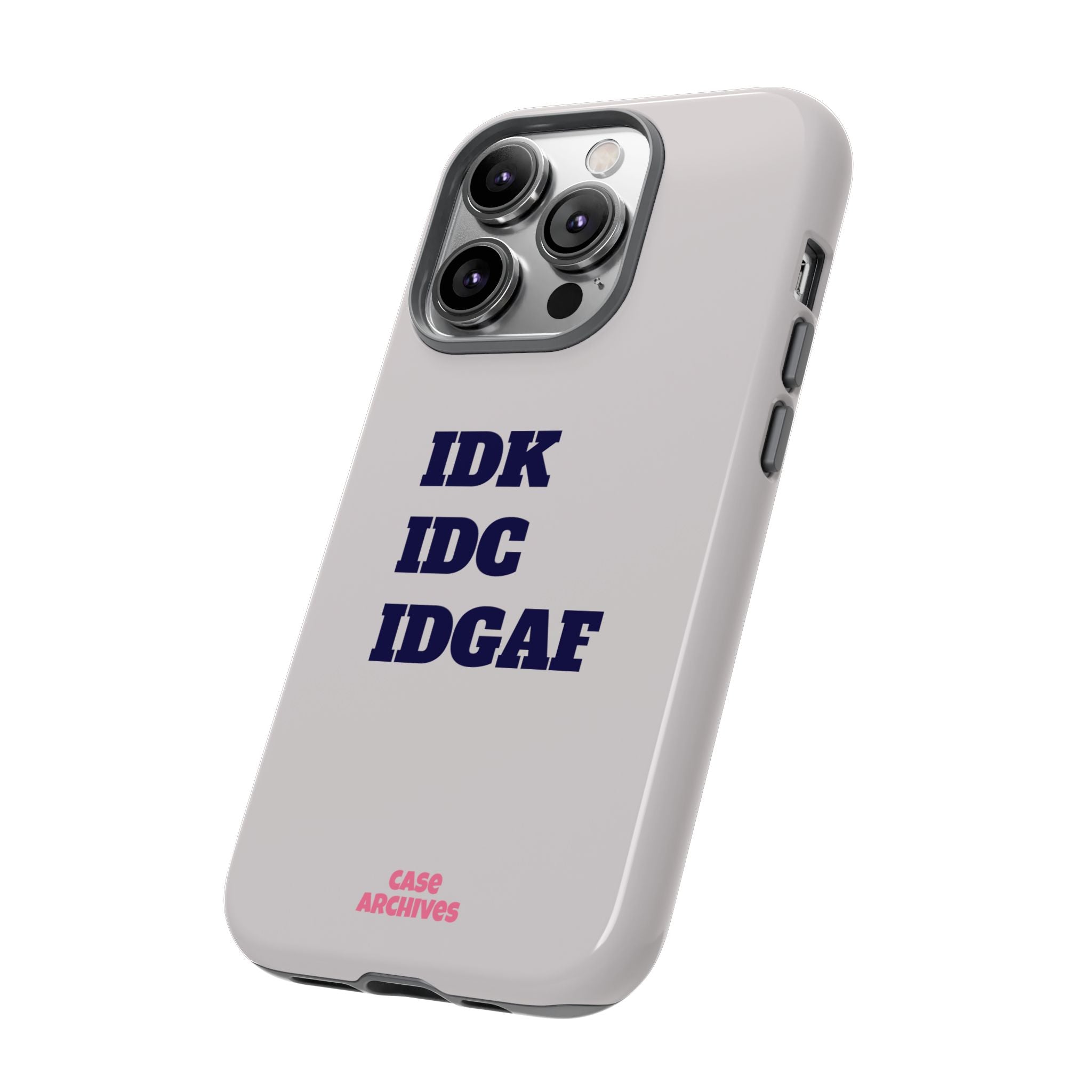 IDK IDC IDGAF Phone Case – Minimalist Attitude Tough Protective Cover