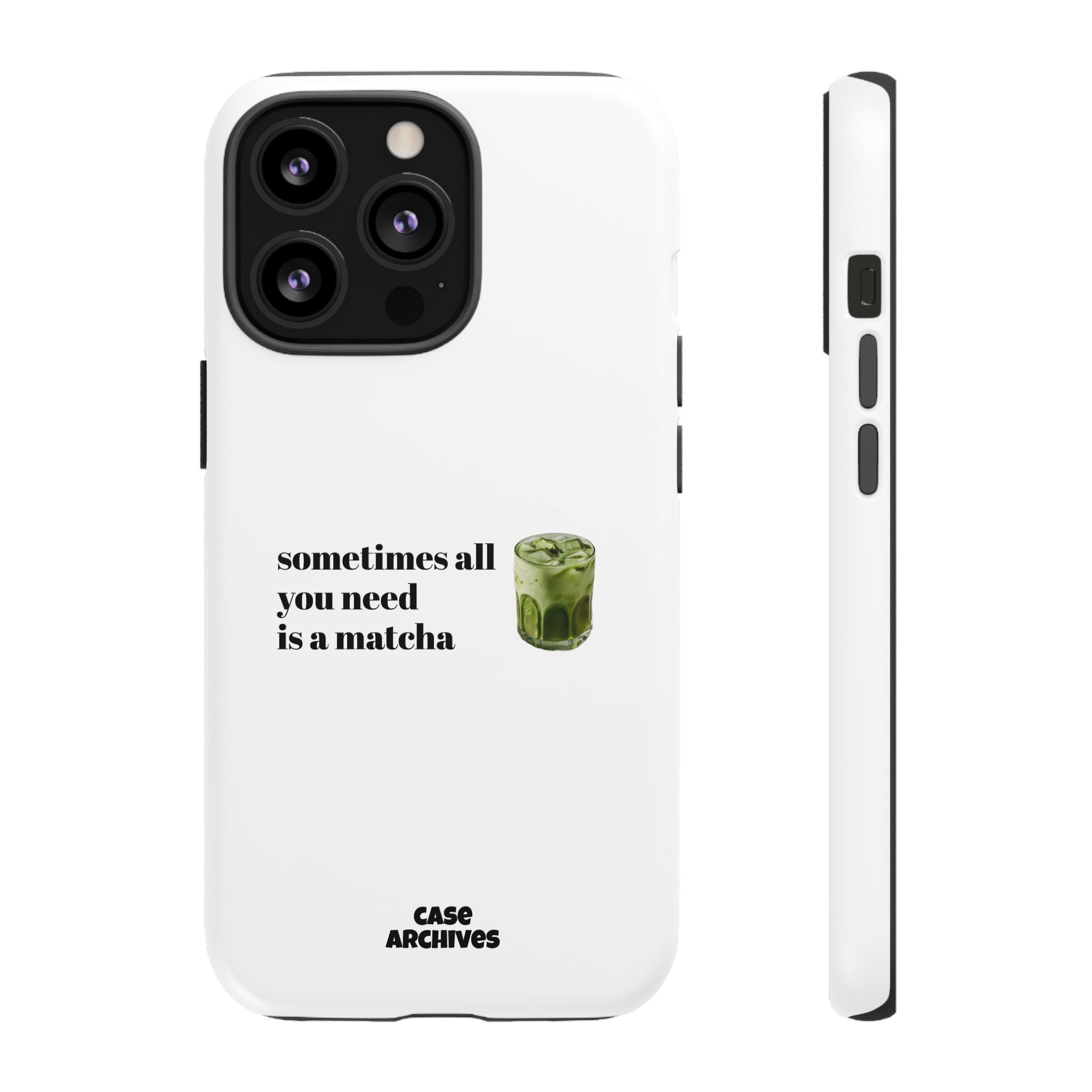 Matcha Phone Case — "sometimes all you need is a matcha" Tough Protective Case