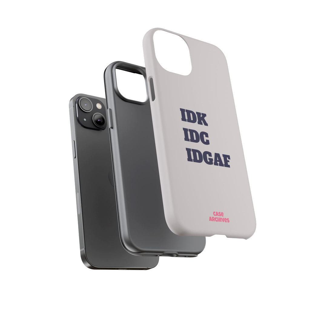 IDK IDC IDGAF Phone Case – Minimalist Attitude Tough Protective Cover