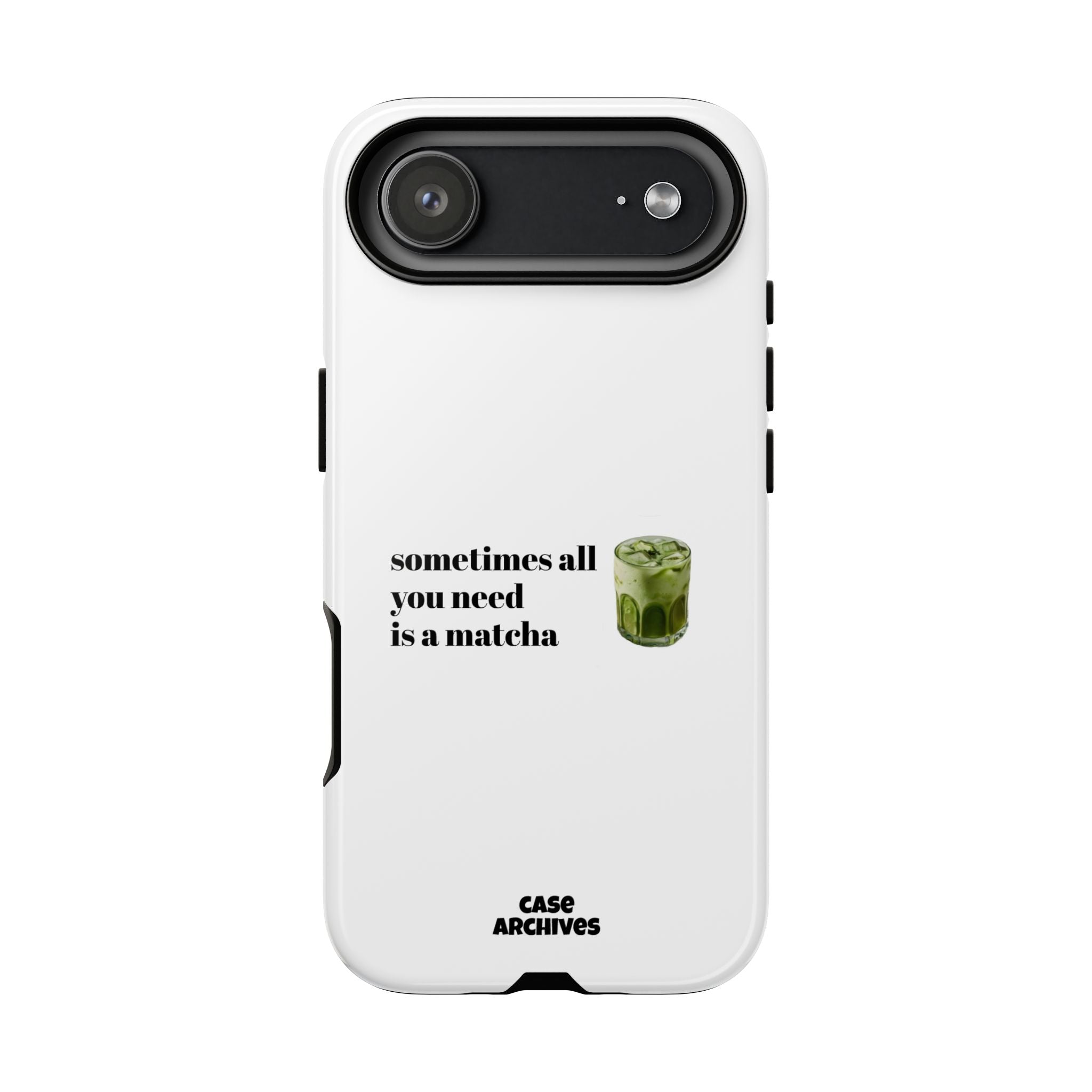 Matcha Phone Case — "sometimes all you need is a matcha" Tough Protective Case