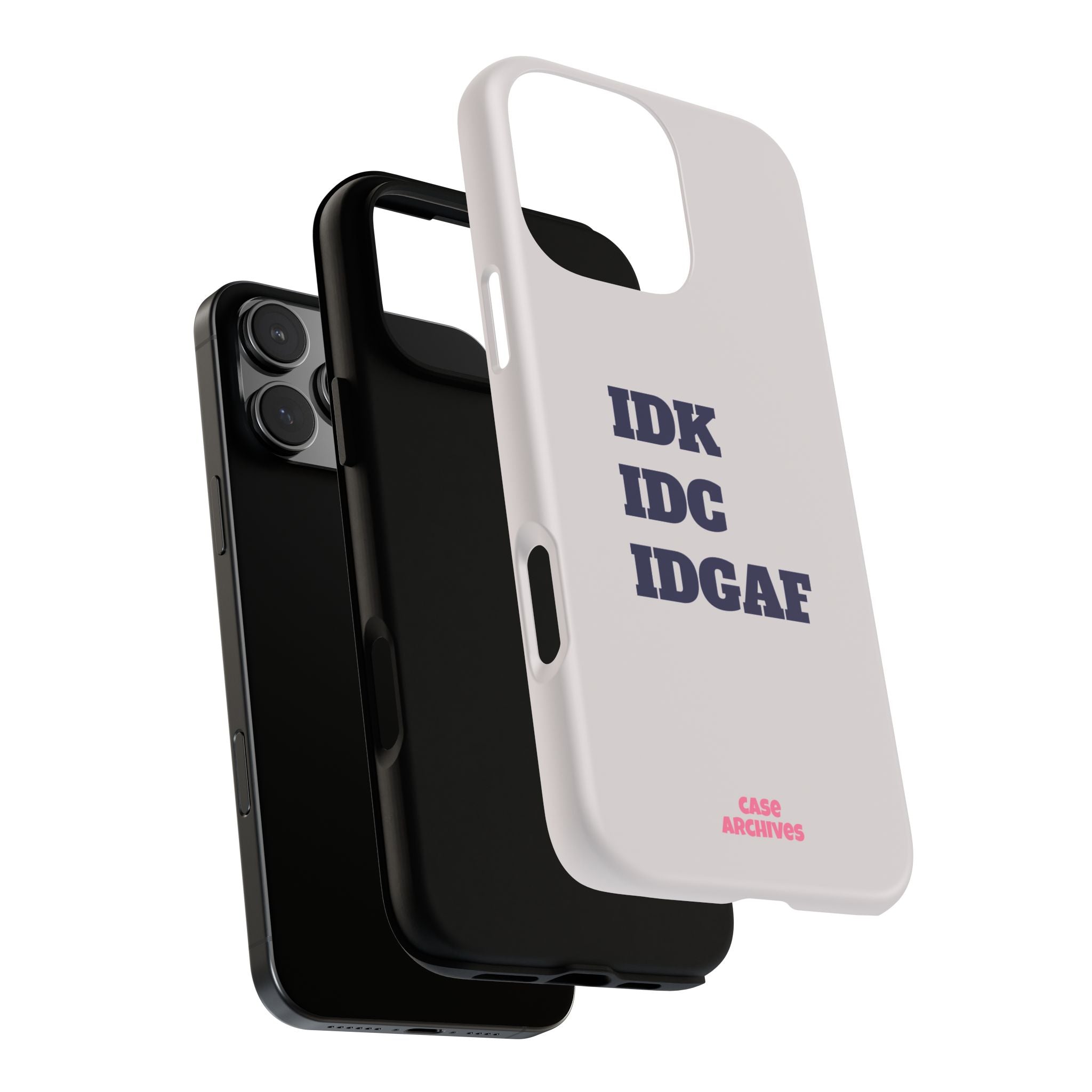 IDK IDC IDGAF Phone Case – Minimalist Attitude Tough Protective Cover
