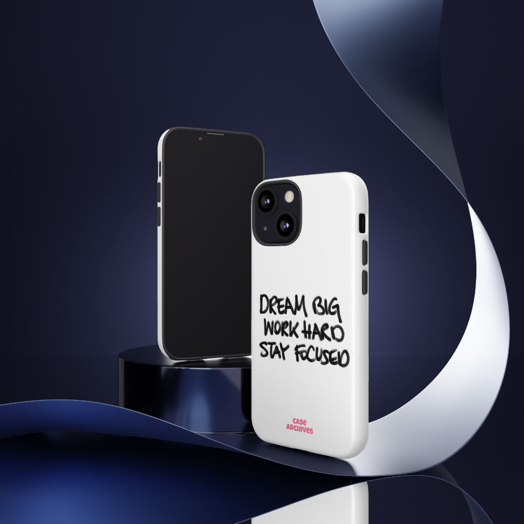 Phone Case - "Dream Big Work Hard Stay Focused" Motivational Protective Case