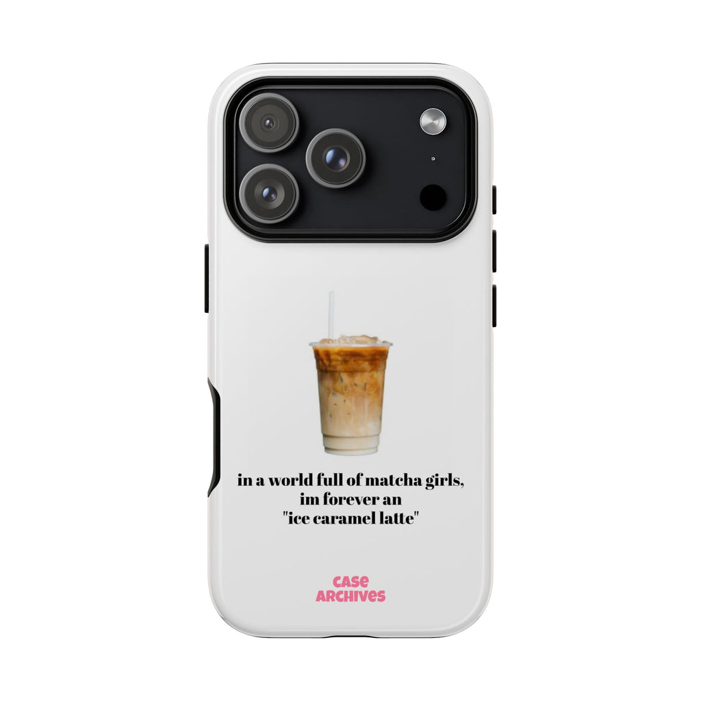 Ice Caramel Latte Phone Case — "in a world full of matcha girls..."