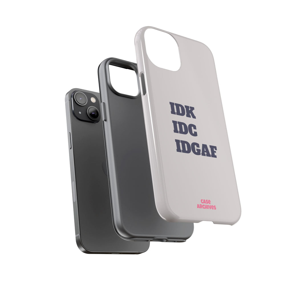 IDK IDC IDGAF Phone Case – Minimalist Attitude Tough Protective Cover
