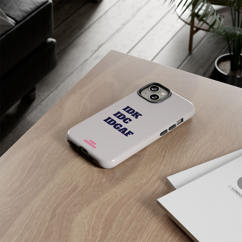 IDK IDC IDGAF Phone Case – Minimalist Attitude Tough Protective Cover