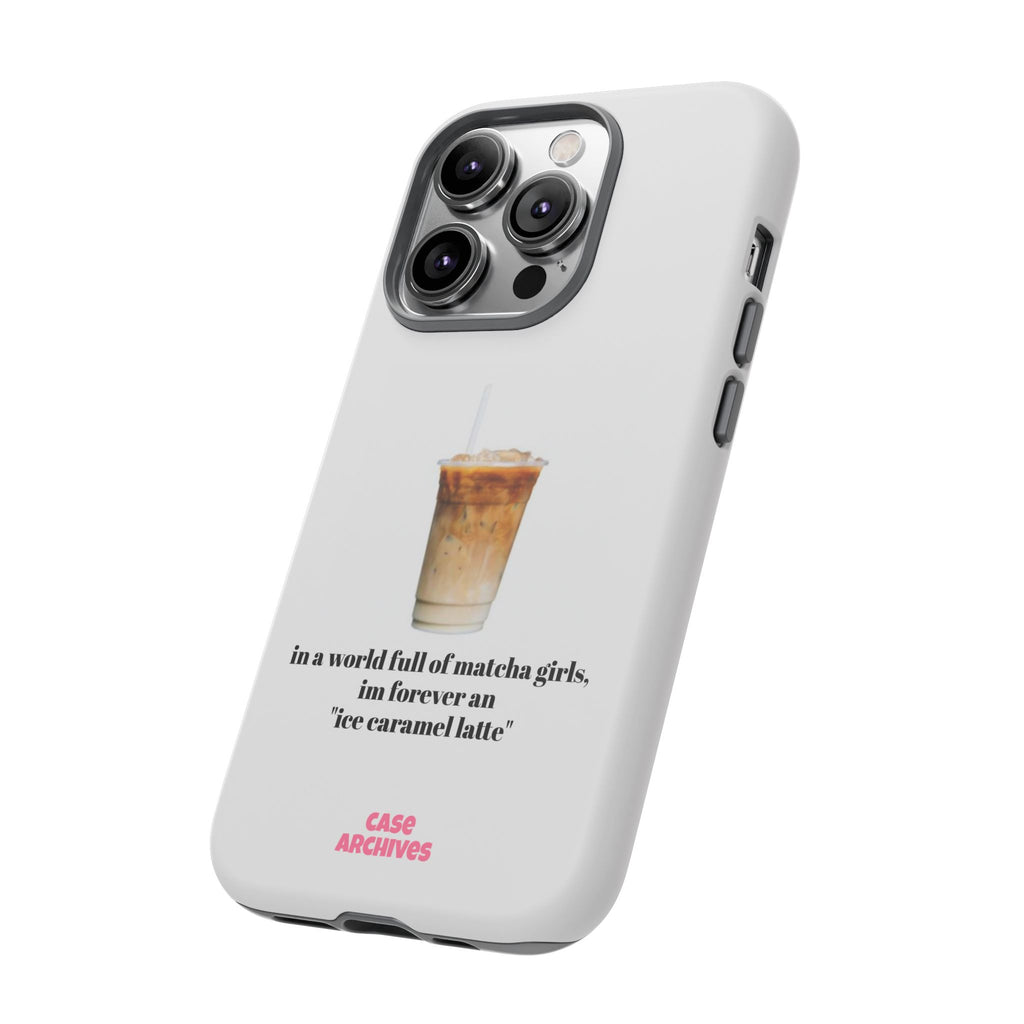 Ice Caramel Latte Phone Case — "in a world full of matcha girls..."
