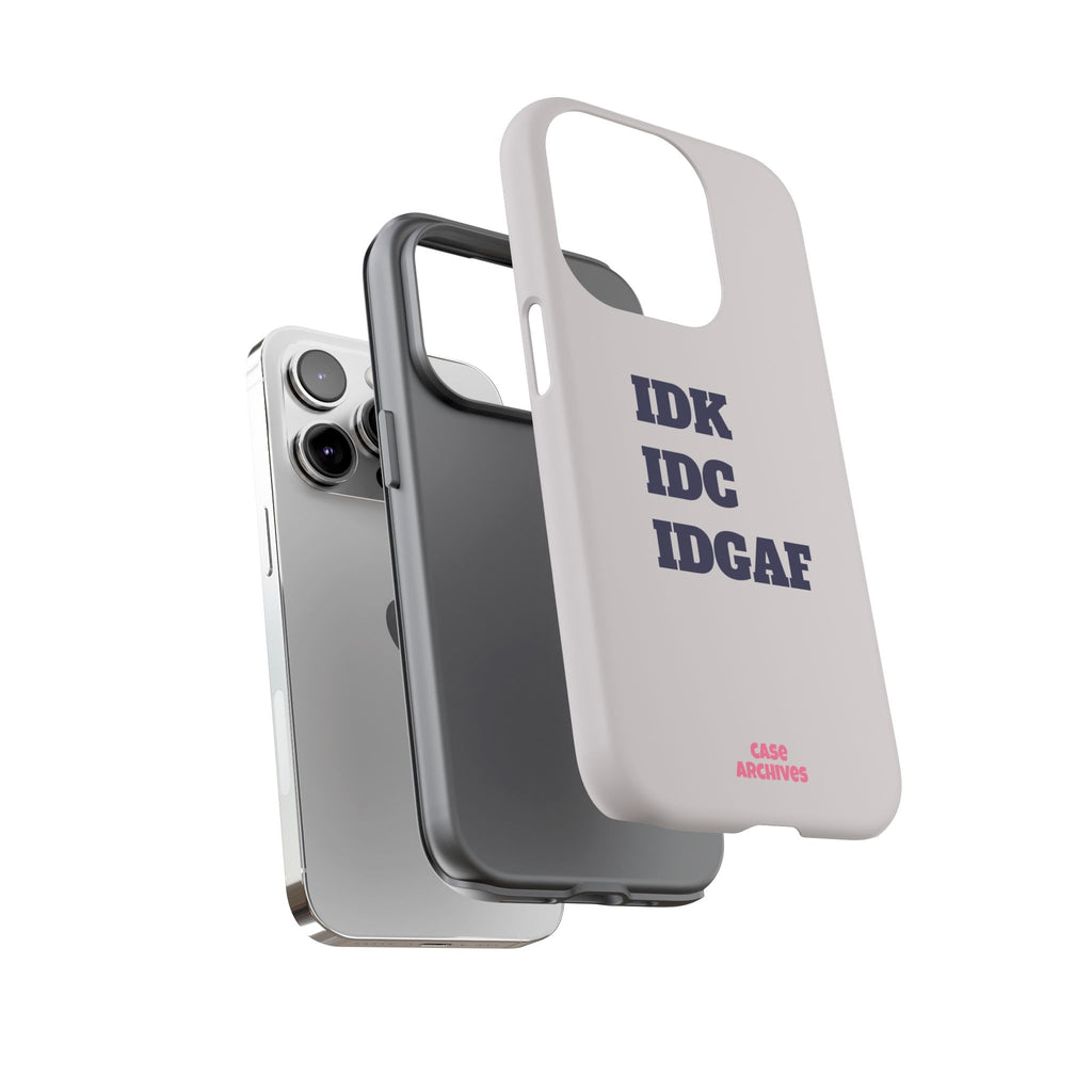 IDK IDC IDGAF Phone Case – Minimalist Attitude Tough Protective Cover