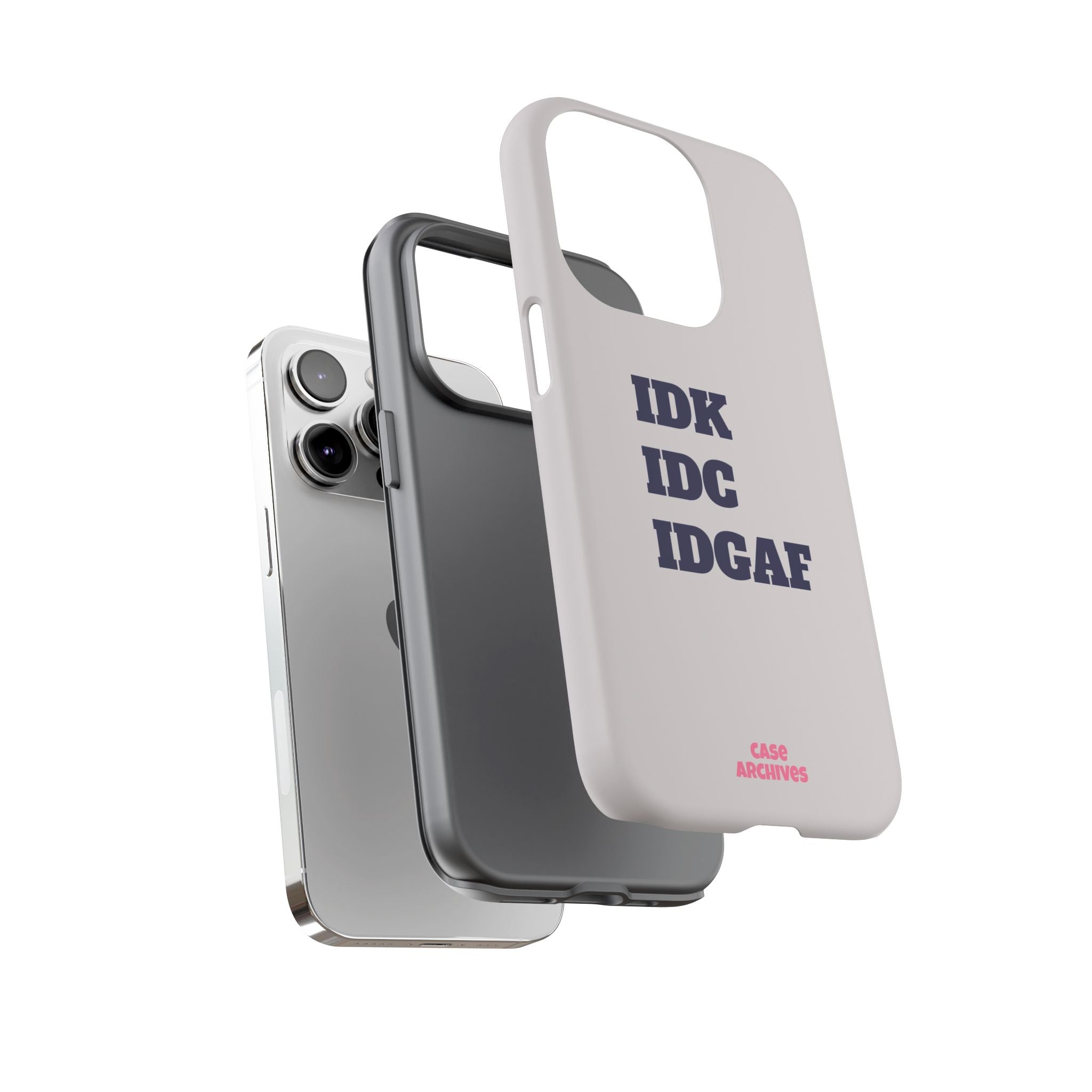 IDK IDC IDGAF Phone Case – Minimalist Attitude Tough Protective Cover