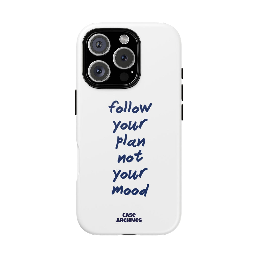 Phone Case — “Follow Your Plan Not Your Mood” Motivational Protective Case