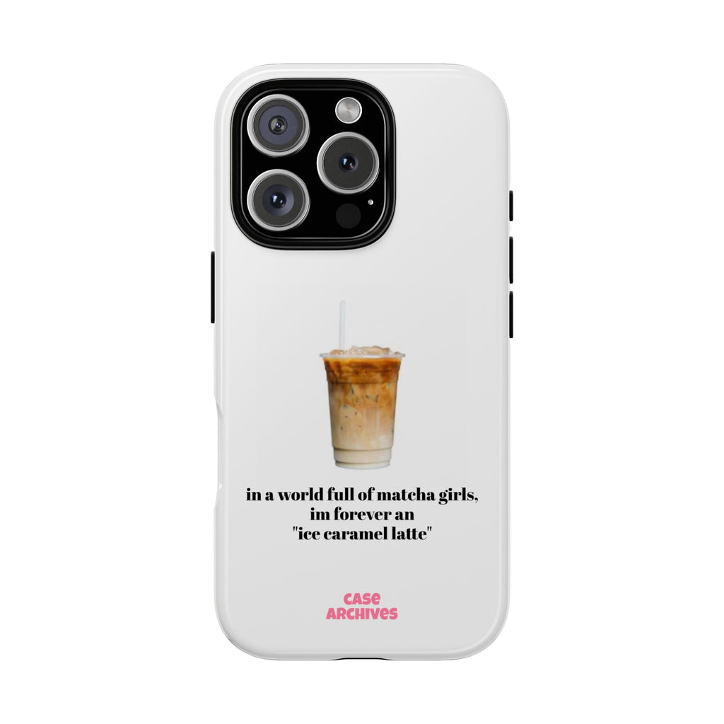 Ice Caramel Latte Phone Case — "in a world full of matcha girls..."