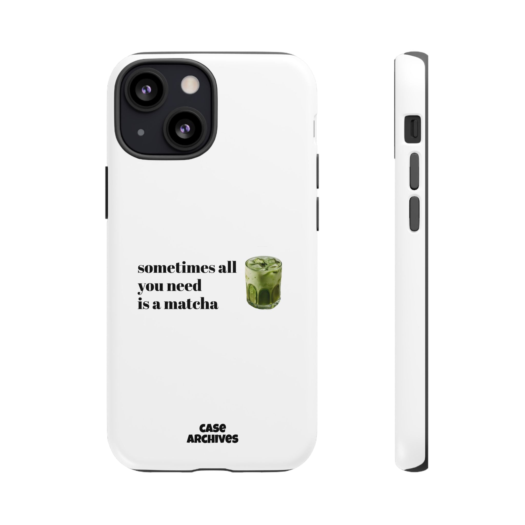 Matcha Phone Case — "sometimes all you need is a matcha" Tough Protective Case